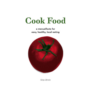 Cook Food: A Manualfesto For Easy, Healthy, Local Eating - BOOK    from The Rock Space